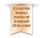 It’s Just like having a teacher all to yourself 24 hrs a day!